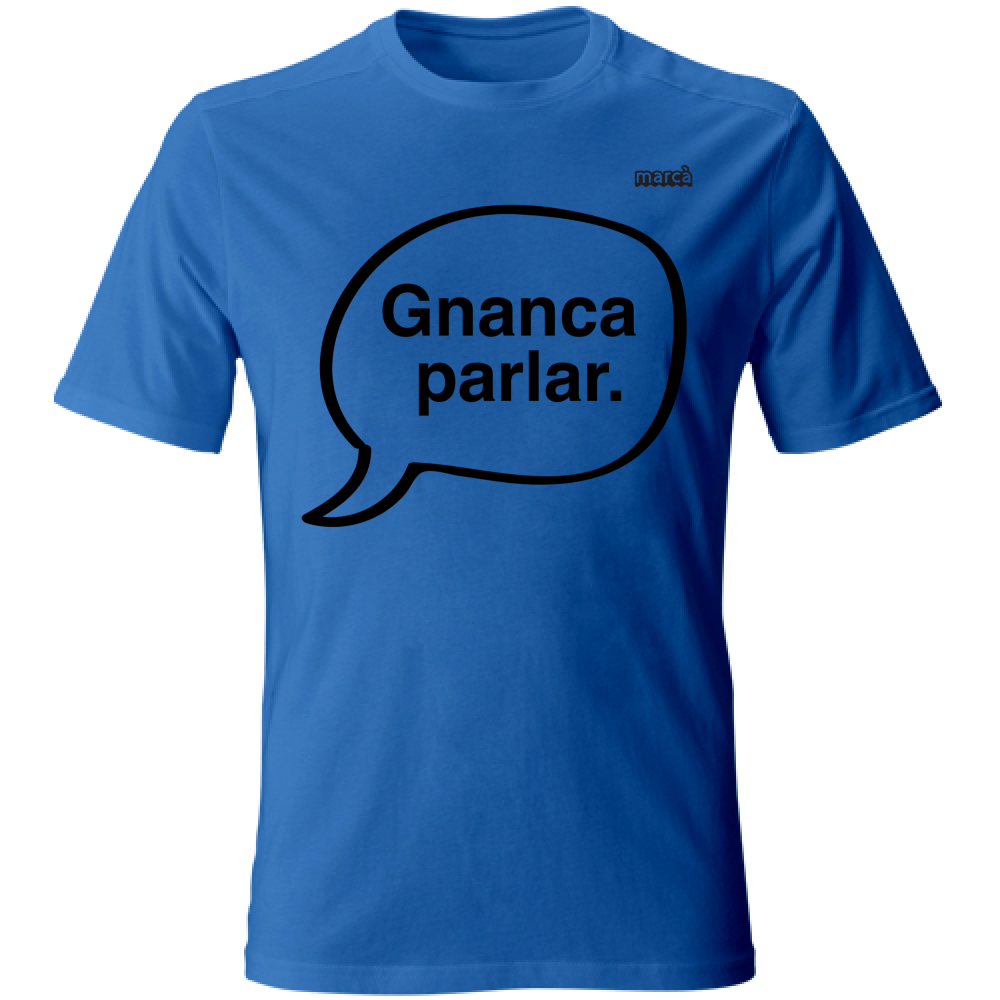 T-Shirt Unisex Gnanca parlar scritta nera