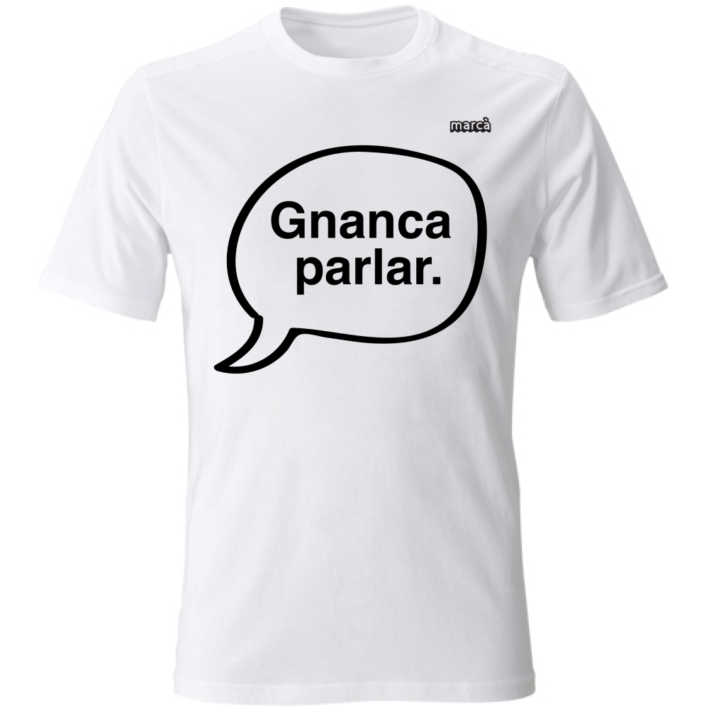 T-Shirt Unisex Gnanca parlar scritta nera