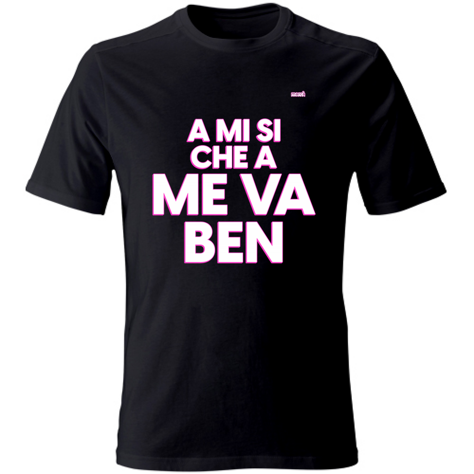 T-Shirt Unisex A MI SI CHE A ME VA BEN